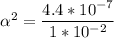 \alpha^2 = \dfrac{4.4*10^{-7}}{1*10^{-2}}