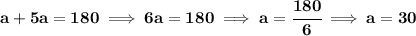 \bf a+5a=180\implies 6a=180\implies a=\cfrac{180}{6}\implies a=30