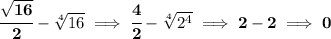 \bf \cfrac{\sqrt{16}}{2}-\sqrt[4]{16}\implies \cfrac{4}{2}-\sqrt[4]{2^4}\implies 2-2\implies 0