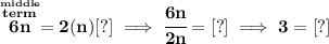 \bf \stackrel{\stackrel{middle}{term}}{6n}=2(n)[?]\implies \cfrac{6n}{2n}=[?]\implies 3=[?]