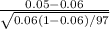 \frac{0.05 -0.06}{\sqrt{0.06(1-0.06)/97}}