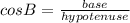 cos B=\frac{base}{hypotenuse}