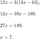 12x=3(13x-63),\\ \\12x=39x-189,\\ \\27x=189,\\ \\x=7.