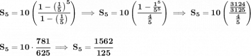 \bf S_5=10\left( \cfrac{1-\left( \frac{1}{5} \right)^5}{1-\left( \frac{1}{5} \right)} \right)\implies S_5=10\left( \cfrac{1-\frac{1^5}{5^5}}{\frac{4}{5}}\right)\implies S_5=10\left( \cfrac{\frac{3124}{3125}}{\frac{4}{5}} \right)\\\\\\S_5=10\cdot \cfrac{781}{625}\implies S_5=\cfrac{1562}{125}