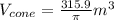 V_{cone}=\frac{315.9}{\pi} m^{3}
