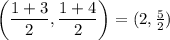 \left( \dfrac{1 + 3}{2}, \dfrac{1 + 4}{2} \right) = ( 2, \frac 5 2)