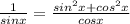 \frac{1}{sin x} = \frac{sin^2x +cos^2x}{cos x}