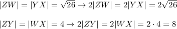 |ZW|=|YX|=\sqrt{26}\to2|ZW|=2|YX|=2\sqrt{26}\\\\|ZY|=|WX|=4\to2|ZY|=2|WX|=2\cdot4=8