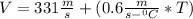 V = 331 \frac{m}{s}  + ( 0.6 \frac{m}{s- ^0C} * T  )