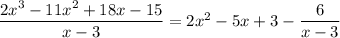 \dfrac{2x^3-11x^2+18x-15}{x-3}=2x^2-5x+3-\dfrac6{x-3}