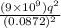 \frac{(9 \times 10^{9})q^{2}}{(0.0872)^{2}}
