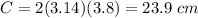 C=2(3.14)(3.8)=23.9\ cm