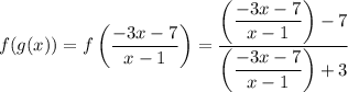 f(g(x)) = f \left( \dfrac{-3x - 7}{x-1} \right) = \dfrac{ \left( \dfrac{-3x - 7}{x-1} \right) - 7}{ \left( \dfrac{-3x - 7}{x-1} \right)+3}