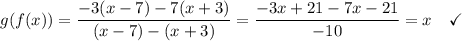g(f(x)) =  \dfrac{-3(x - 7) - 7(x+3)}{ (x - 7)-(x+3)} = \dfrac{-3x+21-7x-21}{-10} = x \quad\checkmark