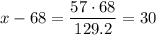 x-68=\dfrac{57\cdot 68}{129.2}=30