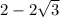 2 - 2\sqrt{3}