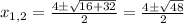 x_{1,2} = \frac{4\pm\sqrt{16+32}}{2} = \frac{4\pm\sqrt{48}}{2}