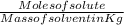 \frac{Moles of solute}{Mass of solvent in Kg}