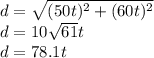 d=\sqrt{(50t)^2+(60t)^2} \\ d=10\sqrt{61} t\\ d=78.1t