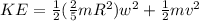 KE = \frac{1}{2}(\frac{2}{5}mR^2)w^2 +\frac{1}{2} mv^2