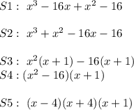 S1:\ x^3-16x+x^2-16\\\\S2:\ x^3+x^2-16x-16\\\\S3:\ x^2(x+1)-16(x+1)\\S4:(x^2-16)(x+1)\\\\S5:\ (x-4)(x+4)(x+1)