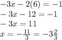 -3x-2(6)=-1\\ -3x-12=-1\\ -3x=11\\ x=-\frac{11}{3} =-3\frac{2}{3}