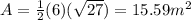 A=\frac{1}{2}(6)(\sqrt{27} )=15.59m^{2}