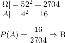 |\Omega|=52^2=2704\\ |A|=4^2=16\\\\ P(A)=\dfrac{16}{2704}\Rightarrow{\text{B}}