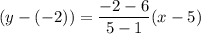 (y-(-2))=\dfrac{-2-6}{5-1}(x-5)