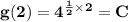 \mathbf{g(2) = 4^{\frac 12 \times 2} = C}