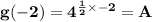 \mathbf{g(-2) = 4^{\frac 12 \times -2} = A}