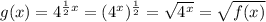 g(x) = 4^{\frac 1 2 x} = (4^x)^{\frac 1 2 } = \sqrt{4^x} = \sqrt{f(x)}