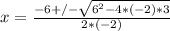 x=\frac{-6+/-\sqrt{6^2-4*(-2)*3}}{2*(-2)}