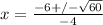 x=\frac{-6+/-\sqrt{60}}{-4}