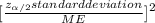 [\frac{z_{\alpha/2} standard deviation}{ME}] ^{2}