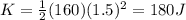 K=\frac{1}{2}(160)(1.5)^2=180 J