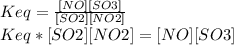Keq = \frac{[NO][SO3]}{[SO2][NO2]}\\Keq *[SO2][NO2] = [NO][SO3]