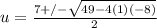 u=\frac{7+/-\sqrt{49-4(1)(-8)}}{2}
