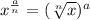 x^{\frac{a}{n} } = (\sqrt[n]{x}) ^{a}