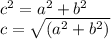 {c}^{2} =  {a}^{2}   +  {b}^{2} \\ c =  \sqrt{( {a}^{2} +  {b}^{2})  }