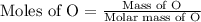 \text{Moles of O}=\frac{\text{Mass of O}}{\text{Molar mass of O}}