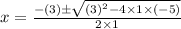 x=\frac{-(3)\pm \sqrt{(3)^2-4\times 1\times (-5)}}{2\times 1}