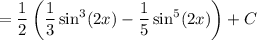 =\dfrac{1}{2}\left(\dfrac{1}{3}\sin^3(2x)-\dfrac{1}{5}\sin^5(2x)\right)+C