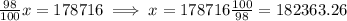 \frac{98}{100} x = 178716 \implies x = 178716\frac{100}{98} = 182363.26