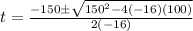 t = \frac{-150 \pm  \sqrt{150^2-4(-16)(100)}}{2(-16)}