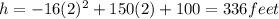 h = -16(2)^2+150(2)+100 =336 feet