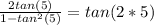 \frac{2tan (5 \degree)}{1-tan^2(5 \degree)}  =tan(2*5 )