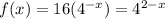 f(x) = 16( 4 ^{-x} )  = 4^{2-x}