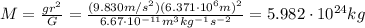 M=\frac{gr^2}{G}=\frac{(9.830 m/s^2)(6.371 \cdot 10^6 m)^2}{6.67 \cdot 10^{-11} m^3 kg^{-1}s^{-2}}=5.982 \cdot 10^{24} kg