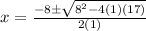 x=\frac{-8\pm\sqrt{8^2-4(1)(17)} }{2(1)}